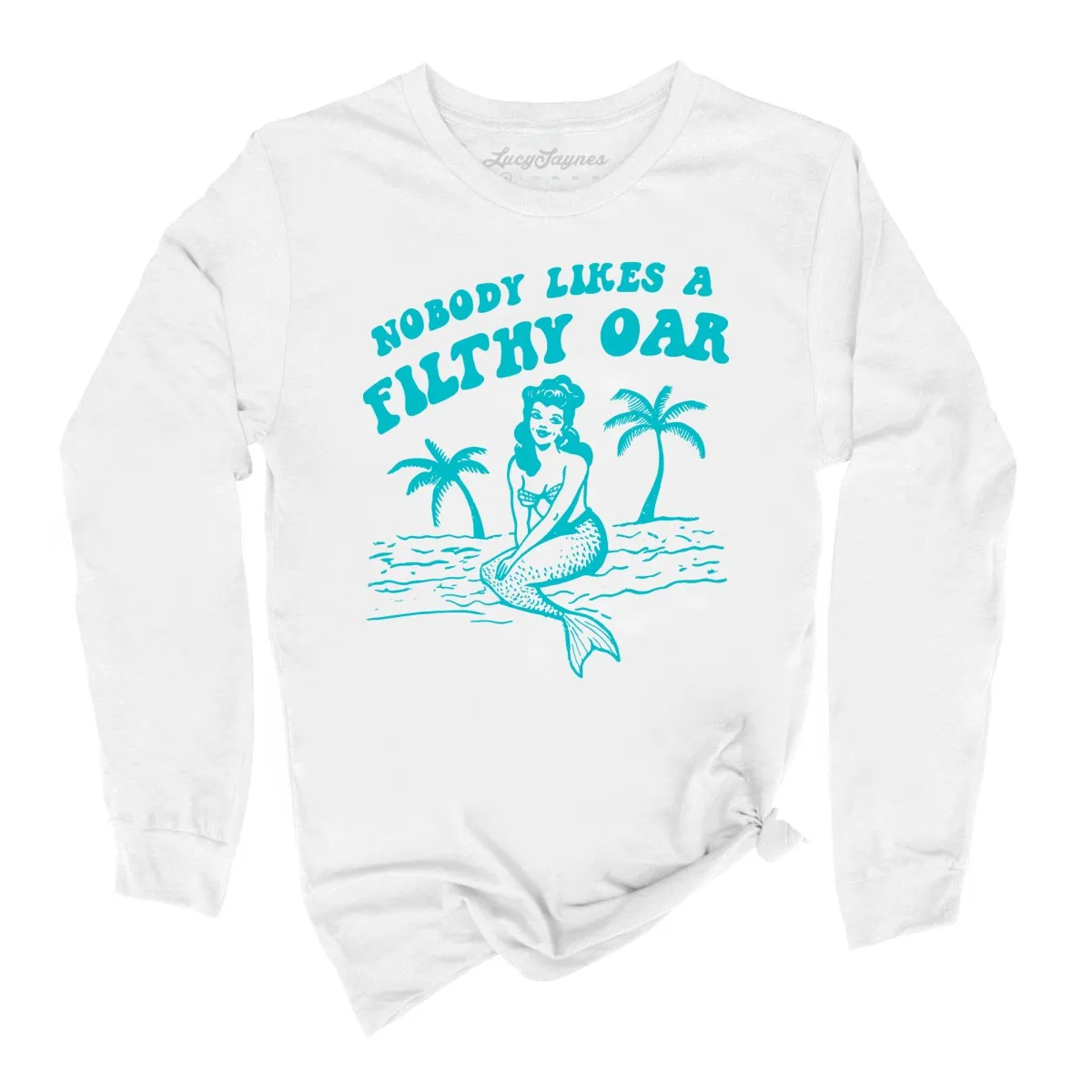 Nobody Likes A Filthy Oar Long Sleeve Tee