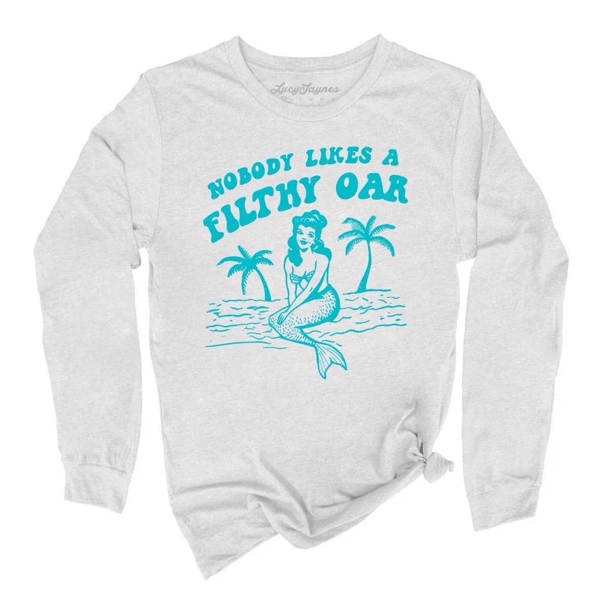 Nobody Likes A Filthy Oar Long Sleeve Tee