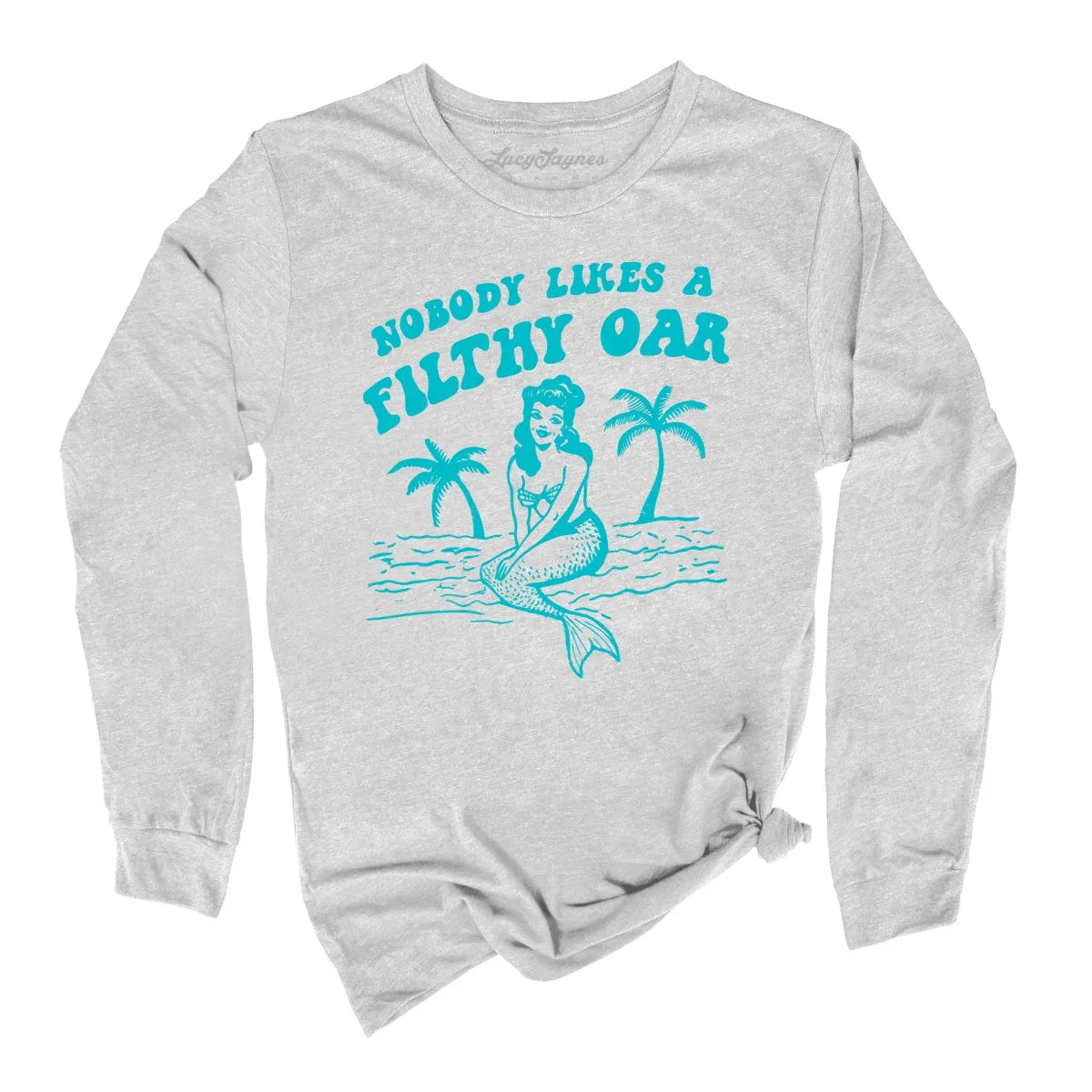 Nobody Likes A Filthy Oar Long Sleeve Tee