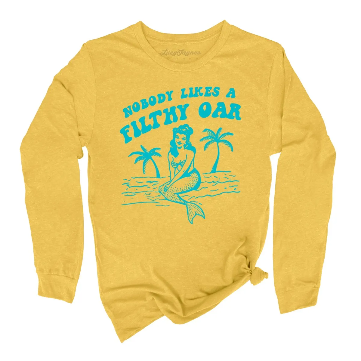 Nobody Likes A Filthy Oar Long Sleeve Tee